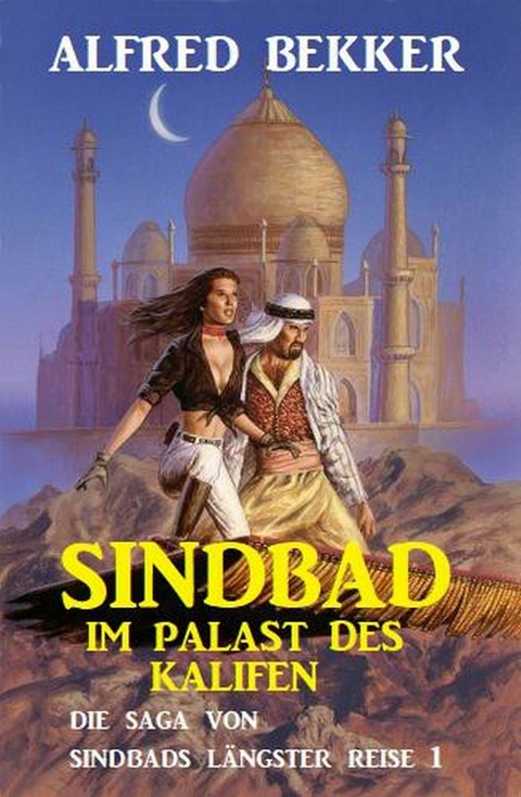 Sindbad im Palast des Kalifen: Die Saga von Sindbads längster Reise 1 -  Alfred Bekker