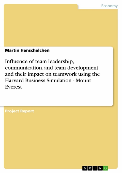 Influence of team leadership, communication, and team development and their impact on teamwork using the Harvard Business Simulation - Mount Everest - Martin Henschelchen