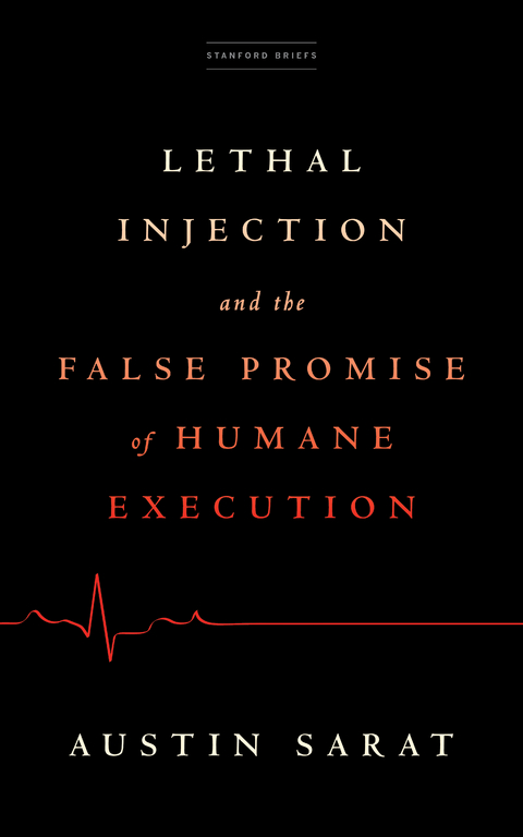 Lethal Injection and the False Promise of Humane Execution -  Austin Sarat