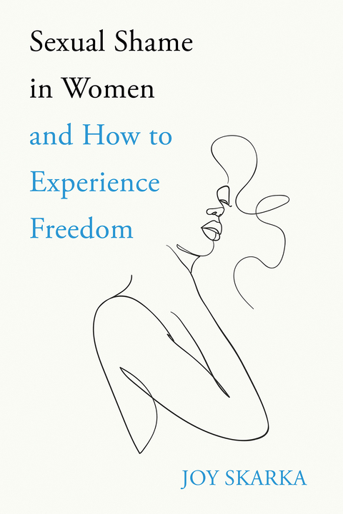 Sexual Shame in Women and How to Experience Freedom -  Joy Skarka