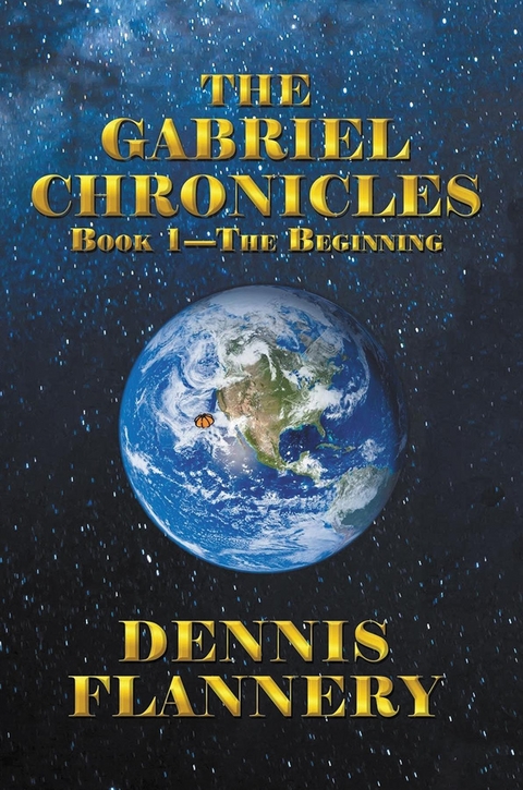 Gabriel Chronicles Book 1 - The Beginning -  Dennis Flannery