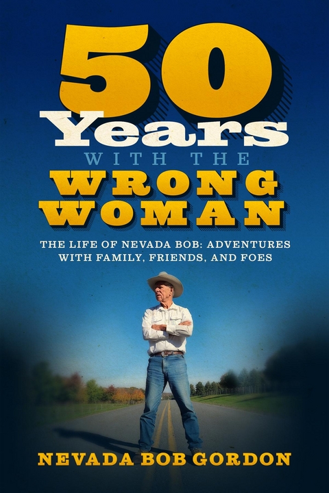 50 Years with the Wrong Woman: The Life of Nevada Bob - Nevada Bob Gordon