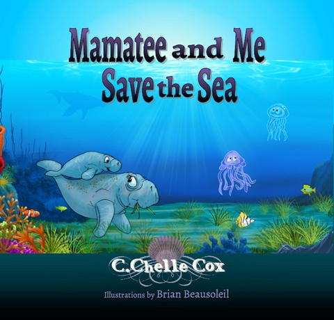 Mamatee and Me Save the Sea - C.Chelle Cox