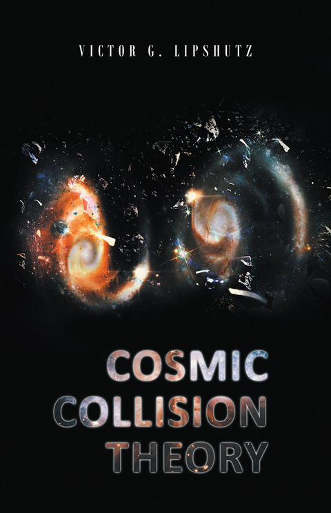 Cosmic Collision Theory - Victor G. Lipshutz