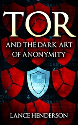 Tor and the Dark Art of Anonymity - Lance Henderson