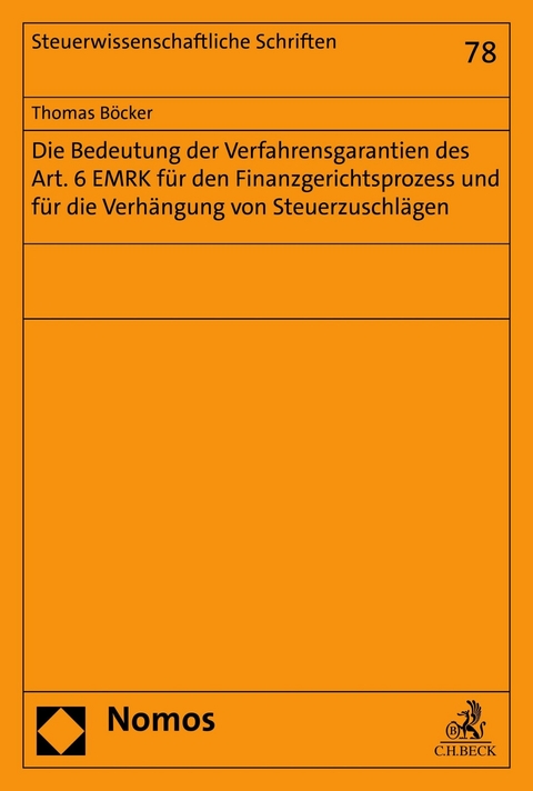 Die Bedeutung der Verfahrensgarantien des Art. 6 EMRK für den Finanzgerichtsprozess und für die Verhängung von Steuerzuschlägen - Thomas Böcker