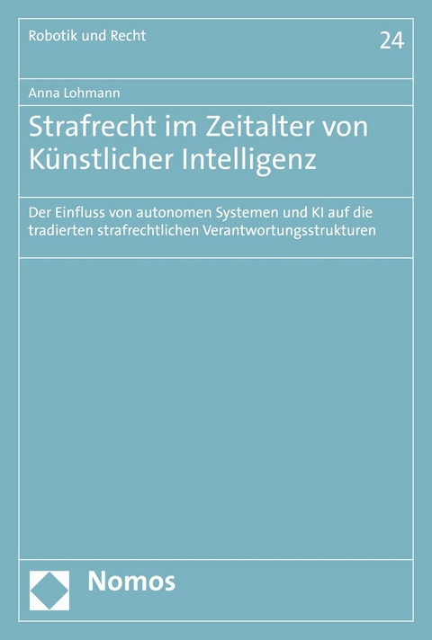 Strafrecht im Zeitalter von Künstlicher Intelligenz - Anna Lohmann