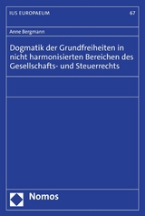 Dogmatik der Grundfreiheiten in nicht harmonisierten Bereichen des Gesellschafts- und Steuerrechts - Anne Bergmann