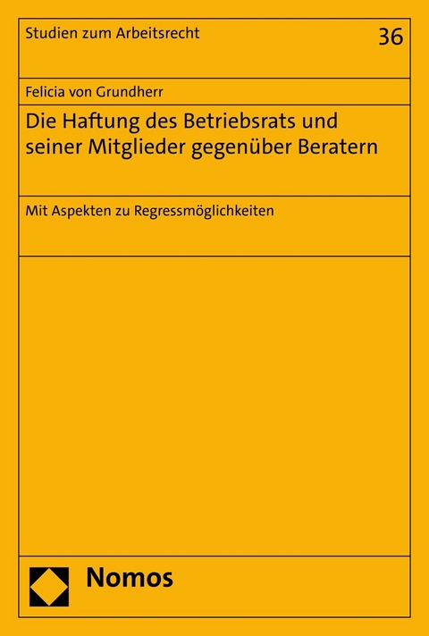 Die Haftung des Betriebsrats und seiner Mitglieder gegenüber Beratern - Felicia von Grundherr