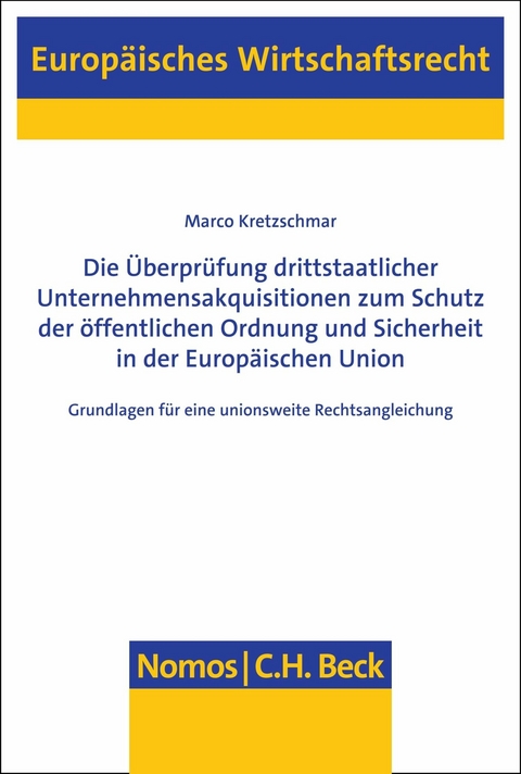 Die Überprüfung drittstaatlicher Unternehmensakquisitionen zum Schutz der öffentlichen Ordnung und Sicherheit in der Europäischen Union - Marco Kretzschmar