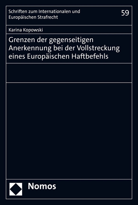 Grenzen der gegenseitigen Anerkennung bei der Vollstreckung eines Europäischen Haftbefehls - Karina Kopowski