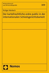 Der kartellrechtliche ordre public in der internationalen Schiedsgerichtsbarkeit - Rüdiger Morbach