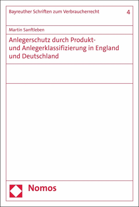 Anlegerschutz durch Produkt- und Anlegerklassifizierung in England und Deutschland - Martin Sanftleben