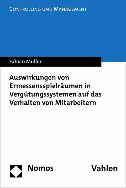 Auswirkungen von Ermessensspielräumen in Vergütungssystemen auf das Verhalten von Mitarbeitern - Fabian Müller