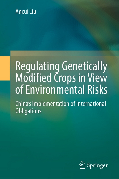 Regulating Genetically Modified Crops in View of Environmental Risks -  Ancui Liu