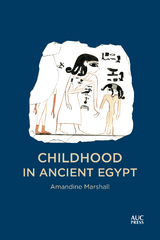 Childhood in Ancient Egypt - Amandine Marshall