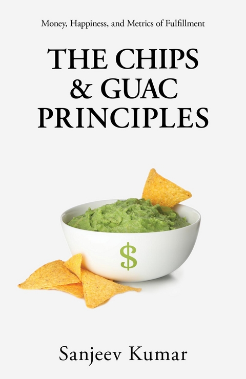 The Chips and Guac Principle - Sanjeev Kumar