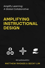 Amplify Learning: A Global Collaborative - Amplifying Instructional Design -  Becky Lim,  Matthew Rhoads