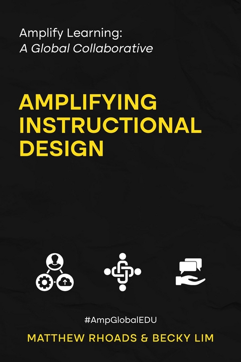 Amplify Learning: A Global Collaborative - Amplifying Instructional Design -  Becky Lim,  Matthew Rhoads