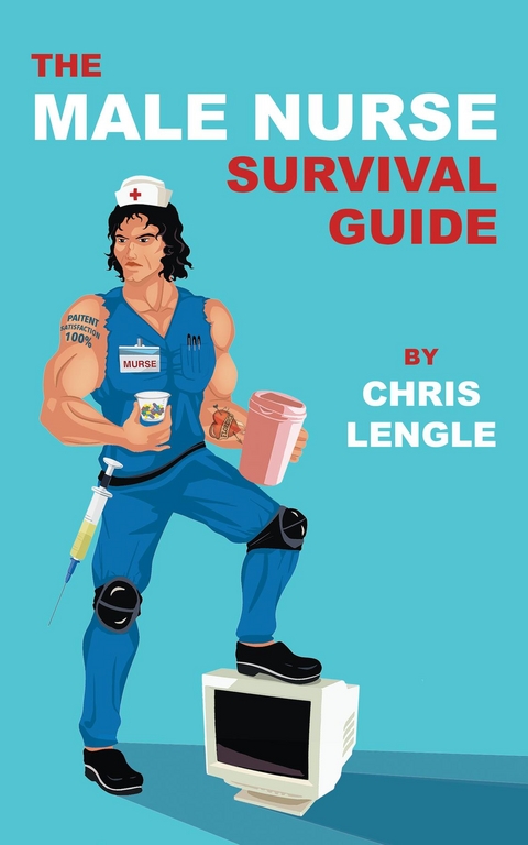 The Male Nurse Survival Guide - Chris Lengle