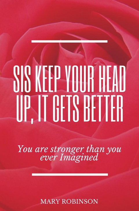 Sis Keep Your Head Up, It Gets Better - MARY MAGDALENE ROBINSON