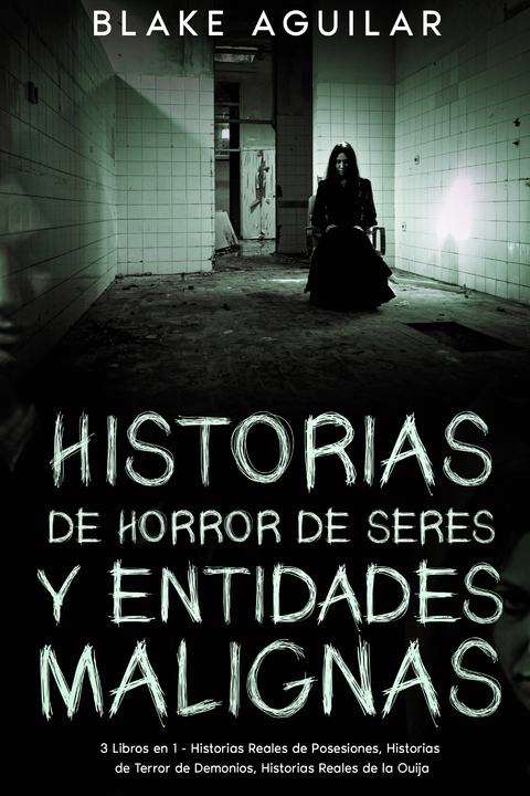 Historias de Horror de Seres y Entidades Malignas - Blake Aguilar