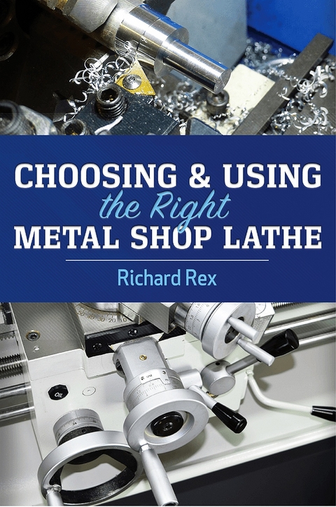 Choosing & Using the Right Metal Shop Lathe -  Richard Rex