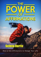 The Power of Affirmations - Selena Harris