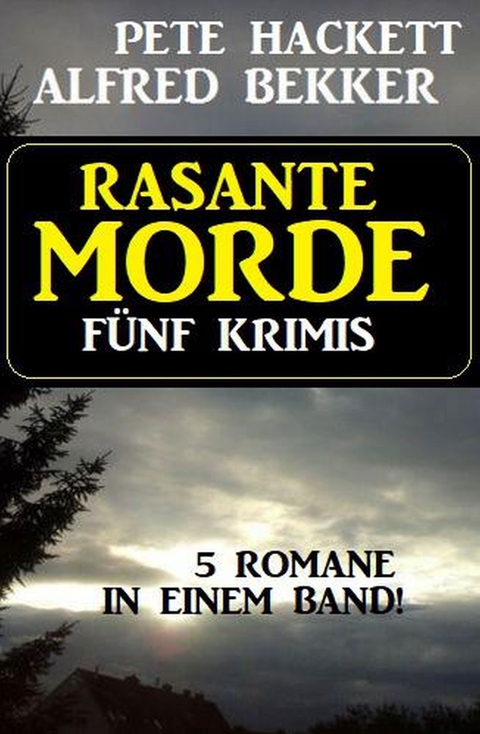 Rasante Morde: Fünf Krimis - Alfred Bekker, Pete Hackett