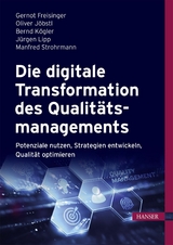 Die digitale Transformation des Qualitätsmanagements - Gernot Freisinger, Oliver Jöbstl, Bernd Kögler, Jürgen Lipp, Manfred Strohrmann