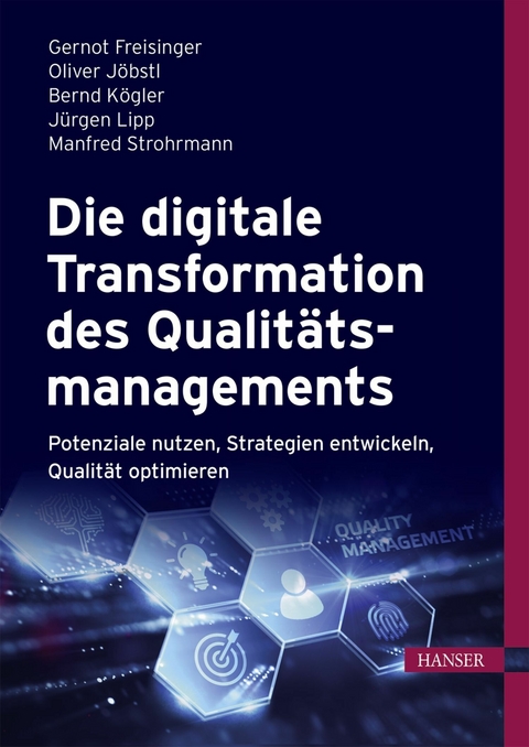 Die digitale Transformation des Qualitätsmanagements - Gernot Freisinger, Oliver Jöbstl, Bernd Kögler, Jürgen Lipp, Manfred Strohrmann