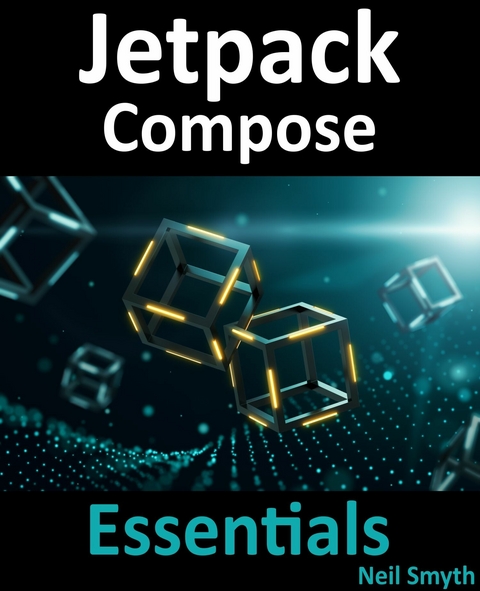 Jetpack Compose Essentials : Developing Android Apps with Jetpack Compose, Android Studio, and Kotlin -  Neil Smyth