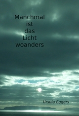 Manchmal ist das Licht woanders - Ursula Eggers