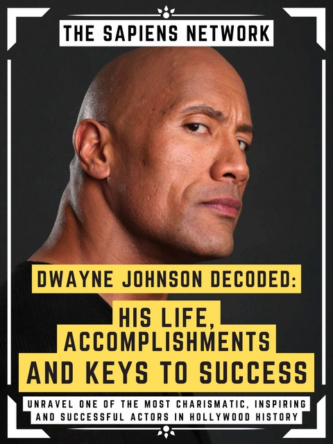 Dwayne Johnson Decoded: His Life, Accomplishments And Keys To Success - The Sapiens Network