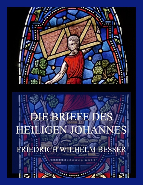 Die Briefe des Heiligen Johannes - Friedrich Wilhelm Besser