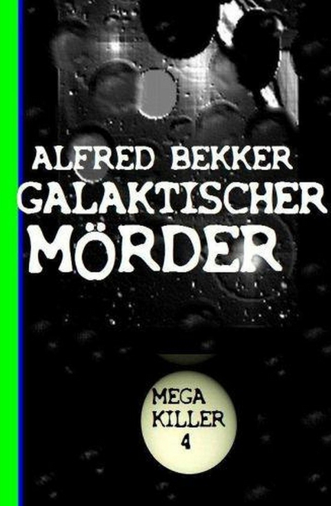 Galaktischer Mörder: Bekkers Mega Killer 4 -  Alfred Bekker