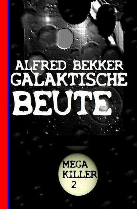 Galaktische Beute: Bekkers Mega Killer 2 -  Alfred Bekker