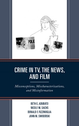 Crime in TV, the News, and Film -  Beth E. Adubato,  Donald F. Fizzinoglia,  Nicole M. Sachs,  John M. Swiderski