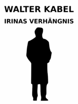 Irinas Verhängnis - Walter Kabel