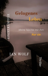 Gelogenes Leben Meine Nächte mit ihm. - Ian Wolf