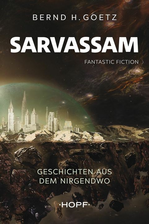 SARVASSAM – Geschichten aus dem NIRGENDWO - Bernd H. Goetz