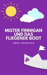 Mister Finnigan und das fliegende Boot - Anke Harnisch