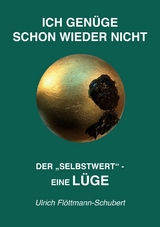 ICH GENÜGE SCHON WIEDER NICHT- Das weit verbreitete  Leiden unter Minderwertigkeitsgefühlen, Versagensängsten, Angst vor dem Verlassenwerden! - Ulrich Flöttmann-Schubert