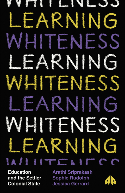 Learning Whiteness - Arathi Sriprakash, Sophie Rudolph, Jessica Gerrard