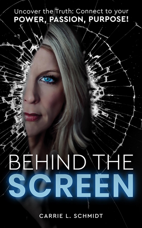 Behind the Screen: Uncover the Truth -  Carrie L. Schmidt