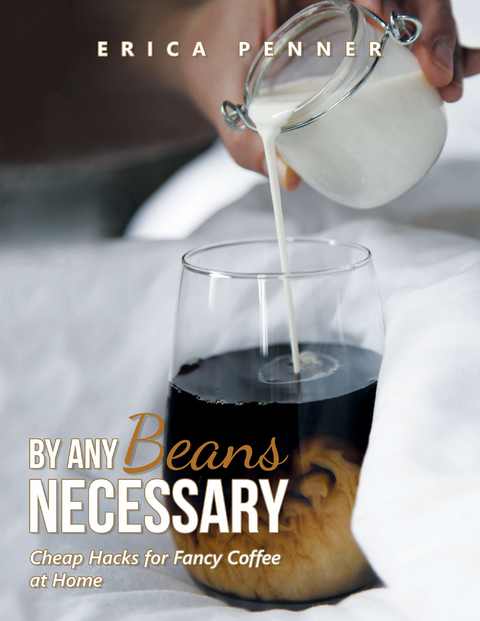 By Any Beans Necessary -  Erica Penner