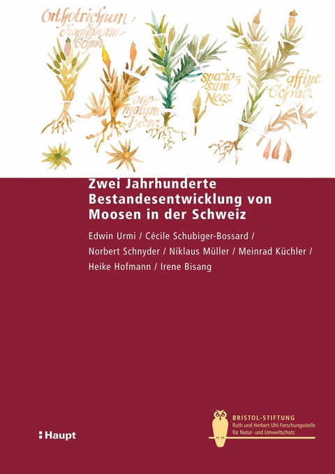 Zwei Jahrhunderte Bestandesentwicklung von Moosen in der Schweiz - Edwin Urmi, Cécile Schubiger-Bossard, Norbert Schnyder, Niklaus Müller, Meinrad Küchler, Heike Hofmann, Irene Bisang