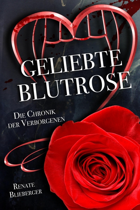 Die Chronik der Verborgenen - Geliebte Blutrose - Renate Blieberger