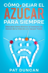 Cómo Dejar el Azúcar para Siempre - Pat Duncan