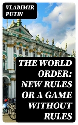 The World Order: New Rules or a Game without Rules - Vladimir Putin